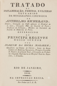 Tratado de inflamação, feridas e úlceras, extraído da nosografia cirúrgica de Anthelmo Richerand. Rio de Janeiro, Impressão Régia, 1818, por Joaquim da Rocha Mazarem (1780–1831)