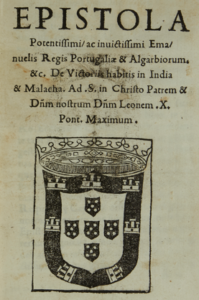 Epistola potentissimi ac invictissimi Emanuelis Regis Portugaliae, & Algarbiorum. &c. de victoriis habitis in India et Malacha. Roma, Marcello Silber, 1513, por Dom Manuel I, Rei de Portugal (1469–1521)