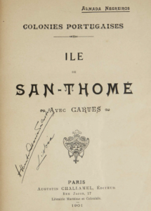 Colonies portugaises: Île de San-Thomé (Notice historique et économique). Paris, Order de S.A. le Prince de Monaco / Augustin Challamel, 1901, por António Lobo de Almada Negreiros (1868–1939)