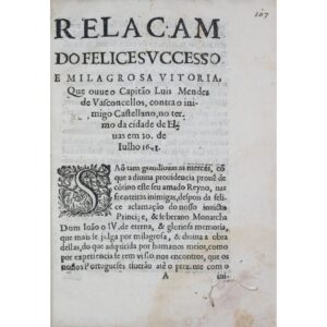 Relaçam do Felice Successo e Milagrosa Vitoria, que Ouue o Capitão Luis Mendes de Vasconcellos, contra o Inimigo Castellano, no Termo da Cidade de Elvas em 30. de Julho 1641.