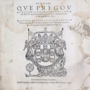 Sermam que Pregou o P. Antonio Vieira da Companhia de Jesus na Caza Professa da Mesma Companhia em 16 de Agosto de 1642 na Festa que Fez a S. Roque Antonio Tellez da Silva, do Conselho de Guerra de Sua Magestade Governador, & Capitam Geral do Estado do Brasil &c.. Lisboa, Na Officina de Domingos Lopes Rosa, 1642, por Padre António Vieira (1608–1697)