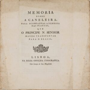Memoria sobre a caneleira, para acompanhar a remessa das plantas, que o Principe N. Senhor manda transportar para o Brazil. Lisboa: Na Regia Officina Typografica, [s.d.].