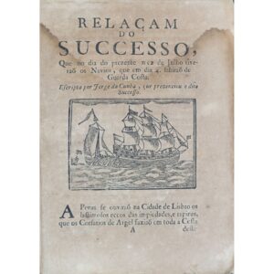 Relaçam do successo, que no dia do prezente mez de Julho tiveraõ os navios, que em dia 4. sahiraõ de guarda costa. [Lisboa: s. n., s. d.], por Jorge da Cunha.