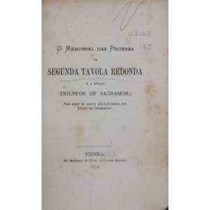 O Memorial das proezas da segunda Tavola Redonda e a edição Triunfos de Sagramor: pelo autor do estudo “Da Litteratura dos Livros de Cavallarias”. Vienna: Na imprensa do Filho de Carlos Gerold, 1872, por Francisco Adolfo de Varnhagen.