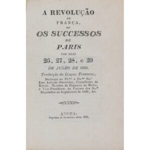 A Revolução de França, ou Os Successos de Paris nos Dias 26, 27, 28, e 29 de Julho de 1830. Angra, Imprensa do Governo, 1831.