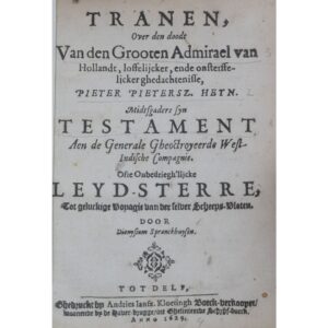 Tranen, over den doodt van den grooten Admirael van Hollandt, loffelijcker, ende onsterffelicker ghedachtenisse, Pieter Pietersz. Hein: midtsgaders syn testament aen de Generale Gheoctroyeerde West-Indische Compagnie. Ofte onbedrieghlijcke leyd-sterre, tot geluckige voyagie van der selver scheeps-vloten. Tot Delf: Ghedruckt by Andries Iansz. Kloetingh, 1629, por Dionysius Spranckhuysen.