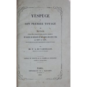 Vespuce et son premier voyage, ou notice d’une découverte et exploration primitive du Golfe du Mexique et des côtes des Etats-Unis en 1497 et 1498: avec le texte de três notes importantes de la main de Colomb. Paris: Imprimerie de L. Martinet, 1858, por Francisco Adolfo de Varnhagen.